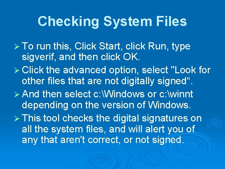 Checking System Files Ø To run this, Click Start, click Run, type sigverif, and