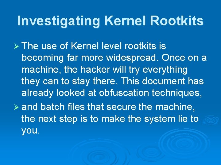 Investigating Kernel Rootkits Ø The use of Kernel level rootkits is becoming far more