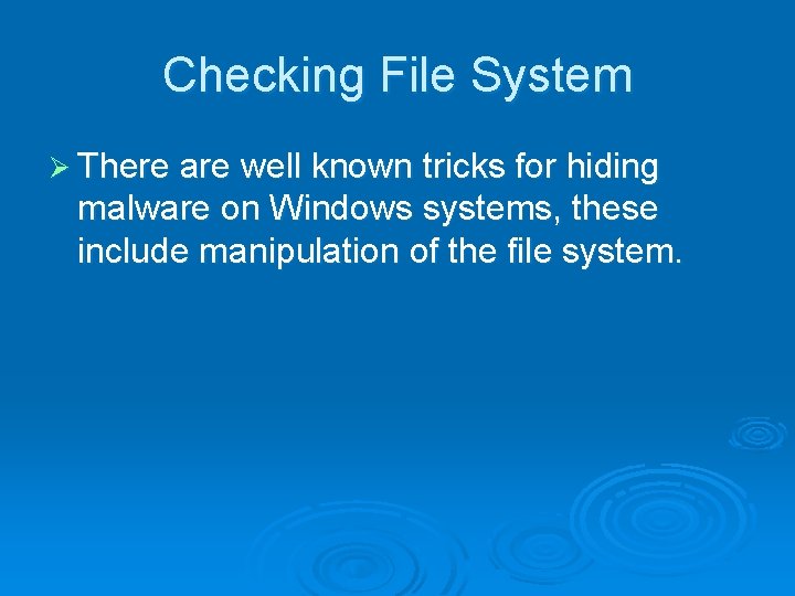 Checking File System Ø There are well known tricks for hiding malware on Windows