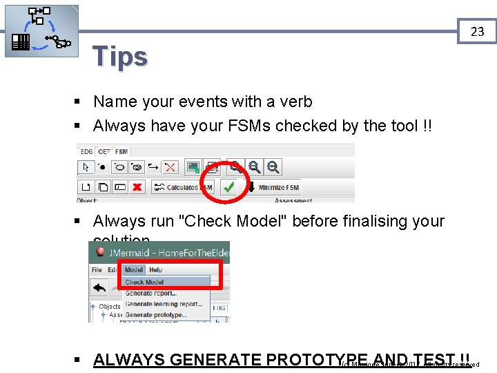 23 Tips § Name your events with a verb § Always have your FSMs