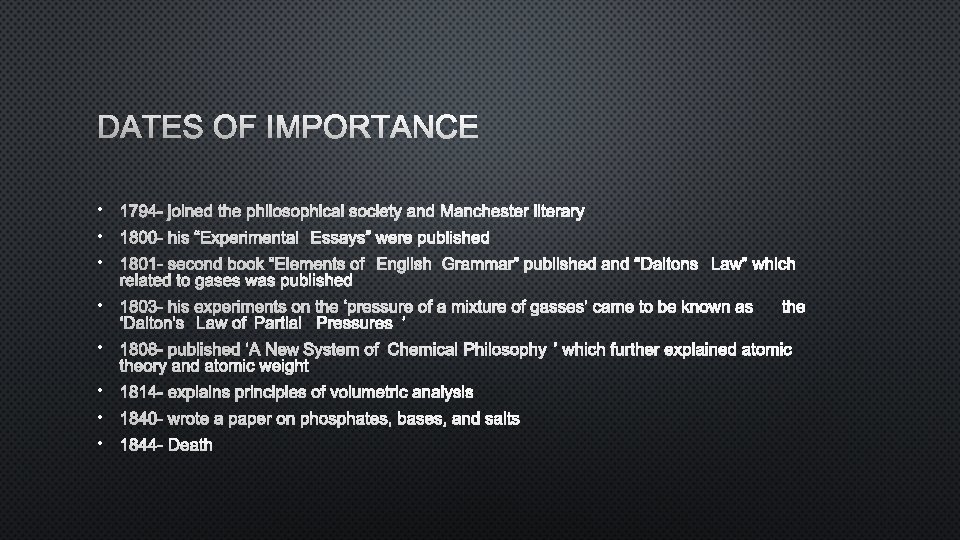 DATES OF IMPORTANCE • 1794 - JOINED THE PHILOSOPHICAL SOCIETY AND MANCHESTER LITERARY •