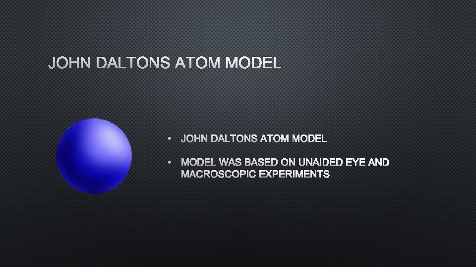 JOHN DALTONS ATOM MODEL • JOHN DALTONS ATOM MODEL • MODEL WAS BASED ON