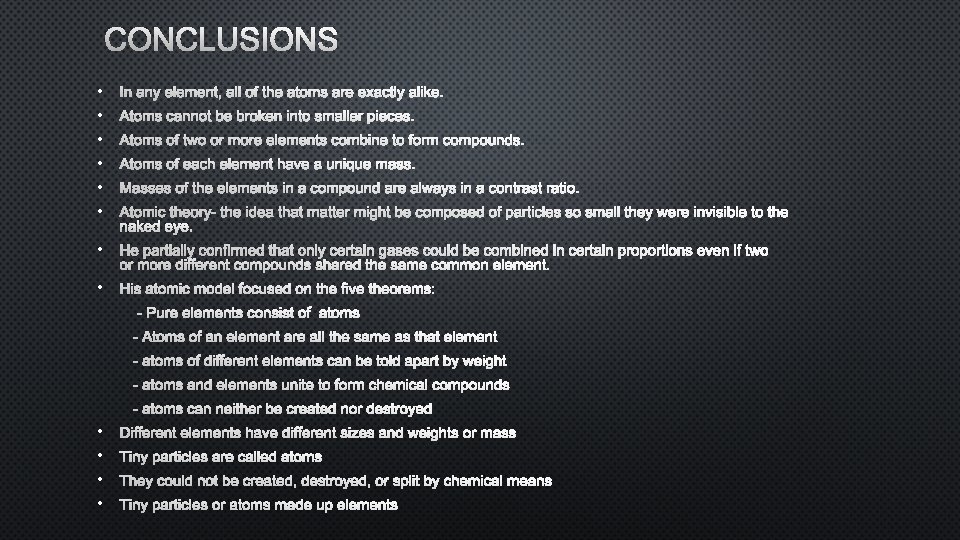 CONCLUSIONS • IN ANY ELEMENT, ALL OF THE ATOMS ARE EXACTLY ALIKE. • ATOMS