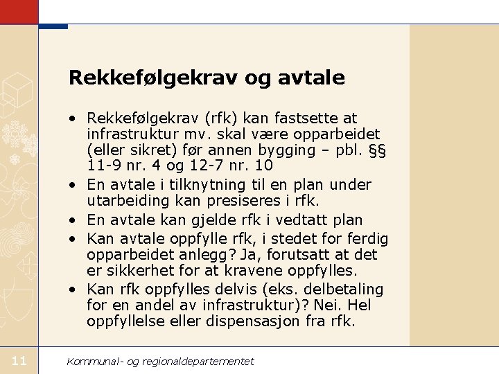 Rekkefølgekrav og avtale • Rekkefølgekrav (rfk) kan fastsette at infrastruktur mv. skal være opparbeidet