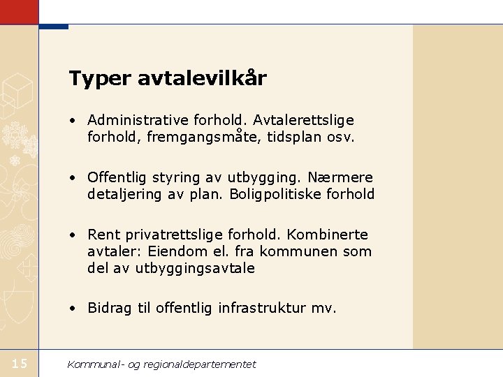 Typer avtalevilkår • Administrative forhold. Avtalerettslige forhold, fremgangsmåte, tidsplan osv. • Offentlig styring av