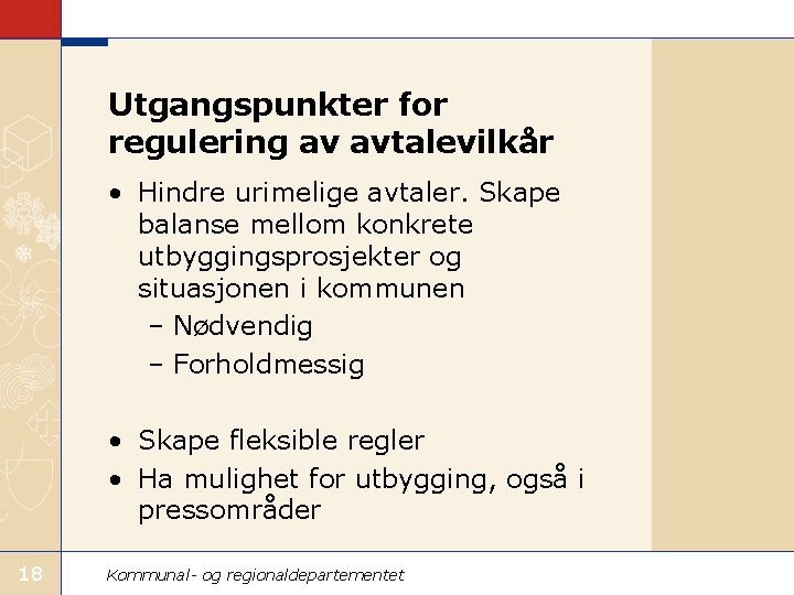 Utgangspunkter for regulering av avtalevilkår • Hindre urimelige avtaler. Skape balanse mellom konkrete utbyggingsprosjekter