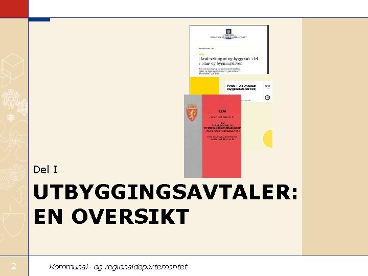 Del I UTBYGGINGSAVTALER: EN OVERSIKT 2 Kommunal- og regionaldepartementet 