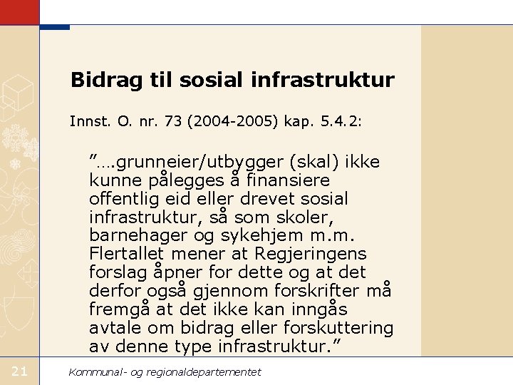 Bidrag til sosial infrastruktur Innst. O. nr. 73 (2004 -2005) kap. 5. 4. 2: