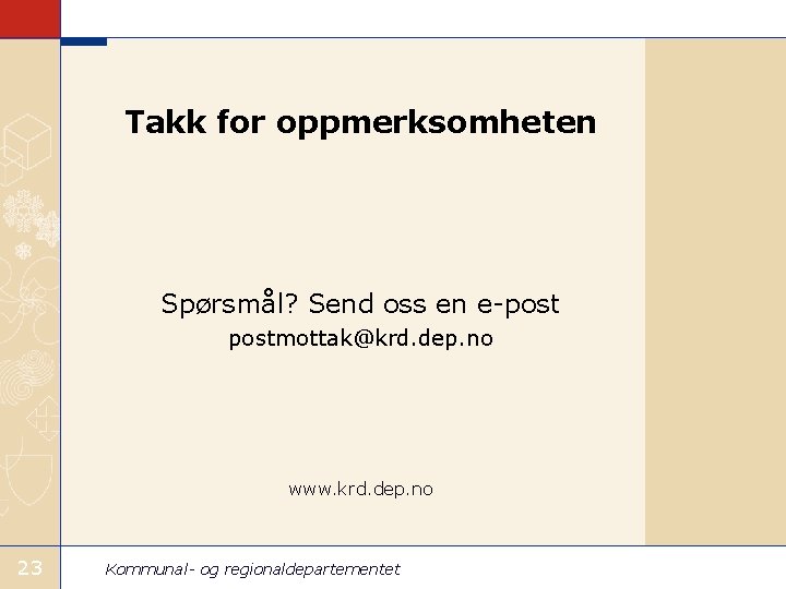 Takk for oppmerksomheten Spørsmål? Send oss en e-postmottak@krd. dep. no www. krd. dep. no