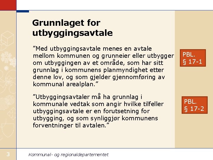 Grunnlaget for utbyggingsavtale ”Med utbyggingsavtale menes en avtale mellom kommunen og grunneier eller utbygger