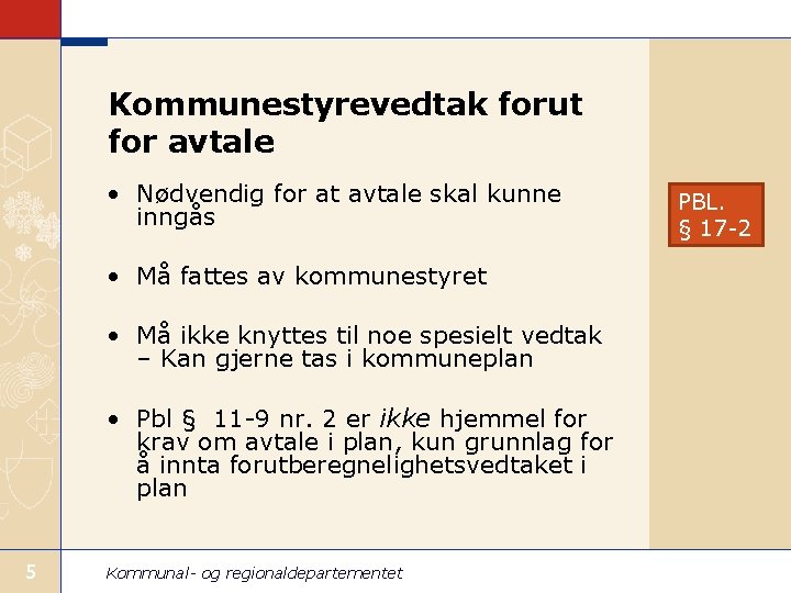 Kommunestyrevedtak forut for avtale • Nødvendig for at avtale skal kunne inngås • Må