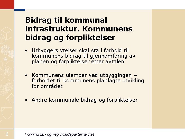 Bidrag til kommunal infrastruktur. Kommunens bidrag og forpliktelser • Utbyggers ytelser skal stå i