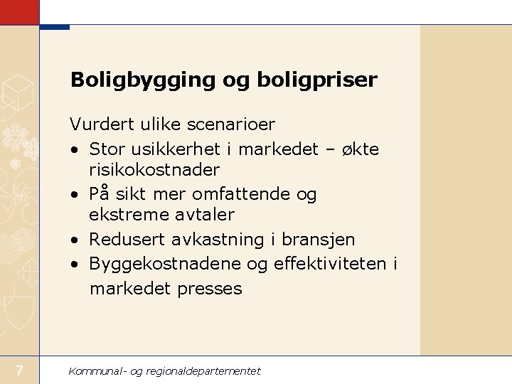 Boligbygging og boligpriser Vurdert ulike scenarioer • Stor usikkerhet i markedet – økte risikokostnader