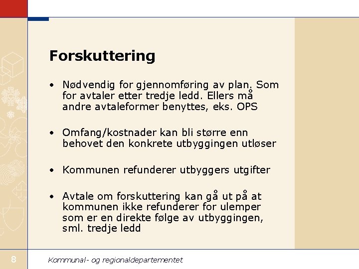 Forskuttering • Nødvendig for gjennomføring av plan. Som for avtaler etter tredje ledd. Ellers