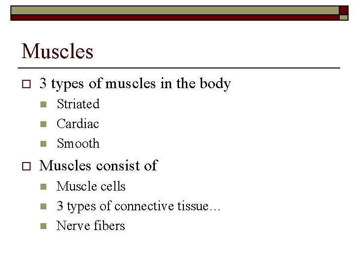 Muscles o 3 types of muscles in the body n n n o Striated