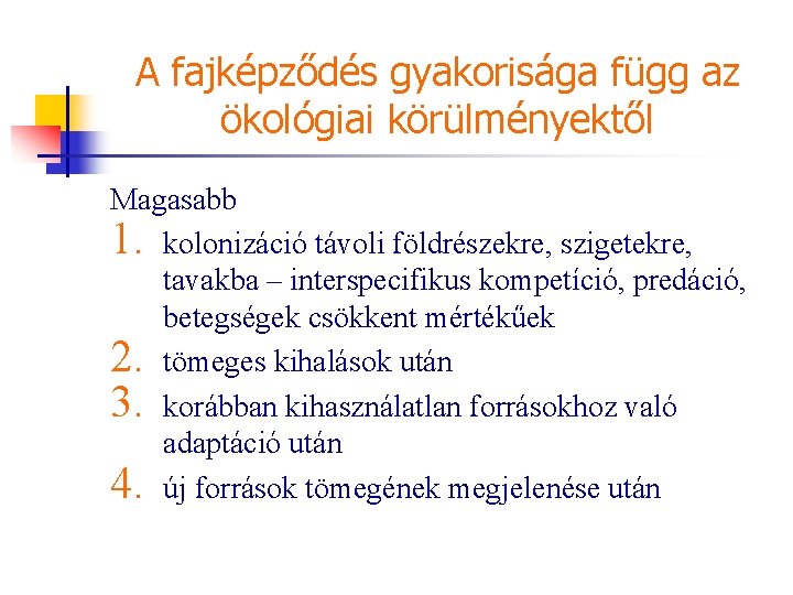 A fajképződés gyakorisága függ az ökológiai körülményektől Magasabb 1. kolonizáció távoli földrészekre, szigetekre, tavakba