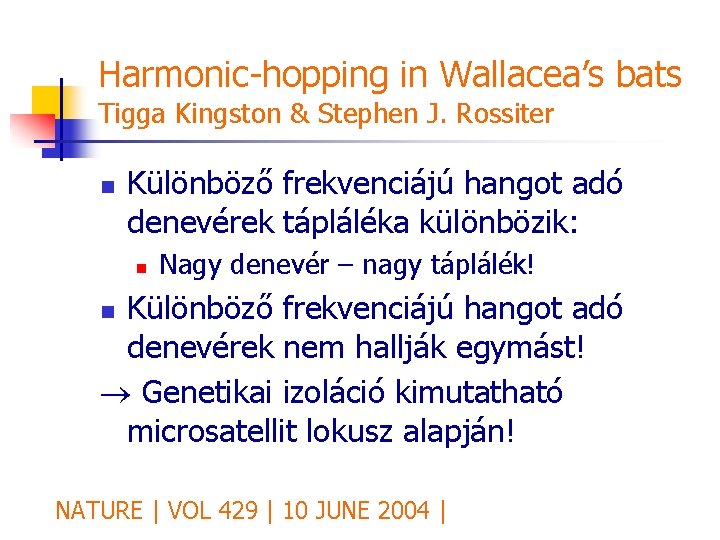 Harmonic-hopping in Wallacea’s bats Tigga Kingston & Stephen J. Rossiter n Különböző frekvenciájú hangot