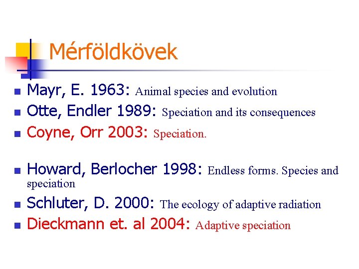 Mérföldkövek n Mayr, E. 1963: Animal species and evolution Otte, Endler 1989: Speciation and