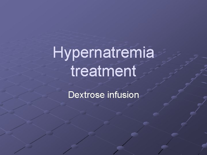 Hypernatremia treatment Dextrose infusion Hypernatremia treatment Dextrose infusion