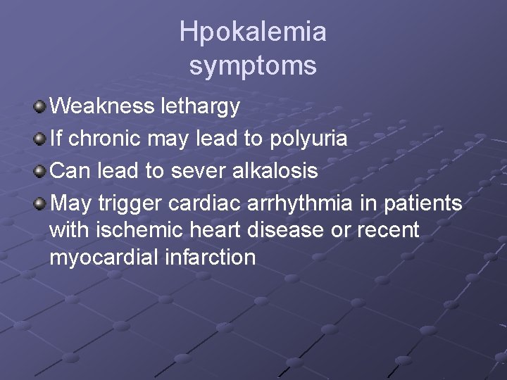 Hpokalemia symptoms Weakness lethargy If chronic may lead to polyuria Can lead to sever Hpokalemia symptoms Weakness lethargy If chronic may lead to polyuria Can lead to sever
