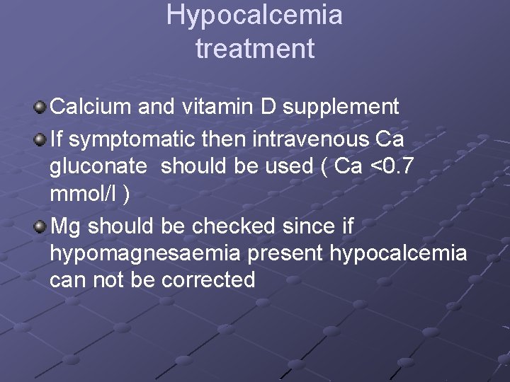 Hypocalcemia treatment Calcium and vitamin D supplement If symptomatic then intravenous Ca gluconate should Hypocalcemia treatment Calcium and vitamin D supplement If symptomatic then intravenous Ca gluconate should