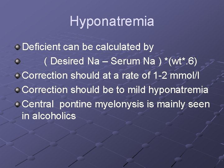 Hyponatremia Deficient can be calculated by ( Desired Na – Serum Na ) *(wt*. Hyponatremia Deficient can be calculated by ( Desired Na – Serum Na ) *(wt*.