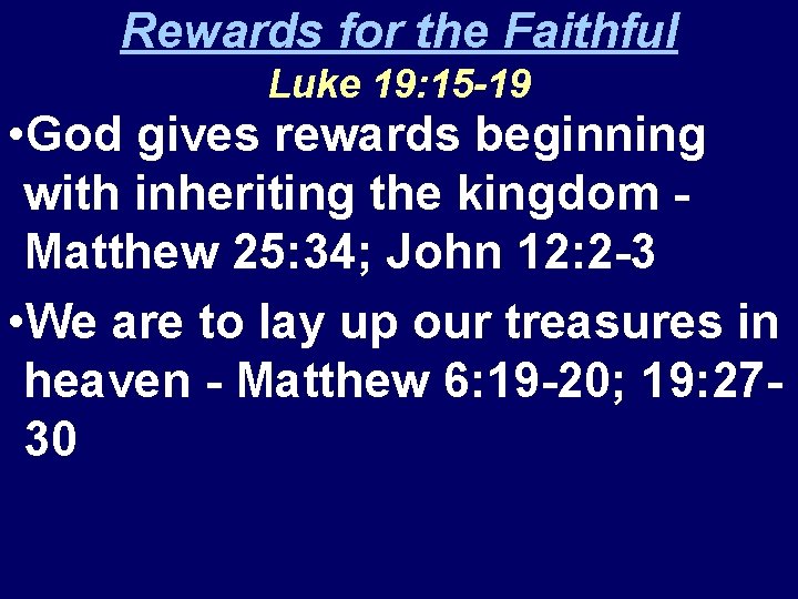Rewards for the Faithful Luke 19: 15 -19 • God gives rewards beginning with