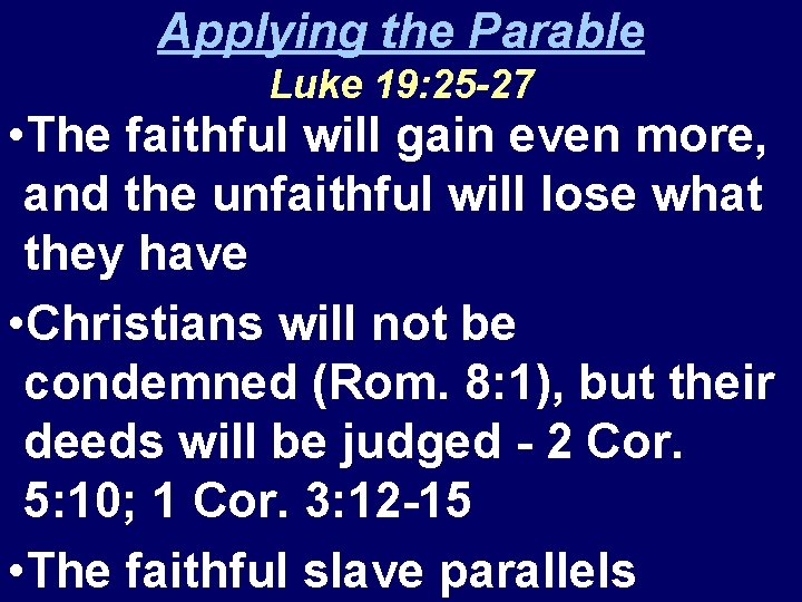 Applying the Parable Luke 19: 25 -27 • The faithful will gain even more,