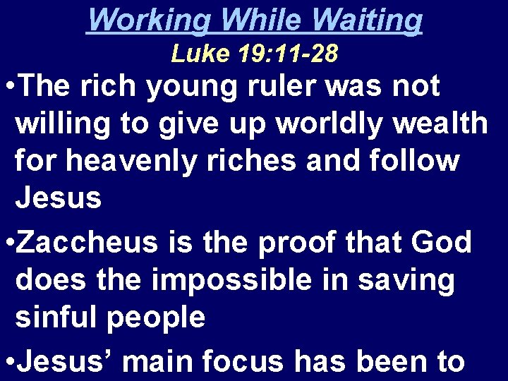 Working While Waiting Luke 19: 11 -28 • The rich young ruler was not