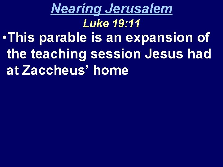 Nearing Jerusalem Luke 19: 11 • This parable is an expansion of the teaching