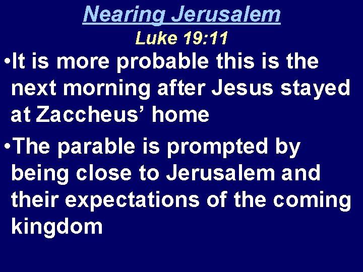 Nearing Jerusalem Luke 19: 11 • It is more probable this is the next