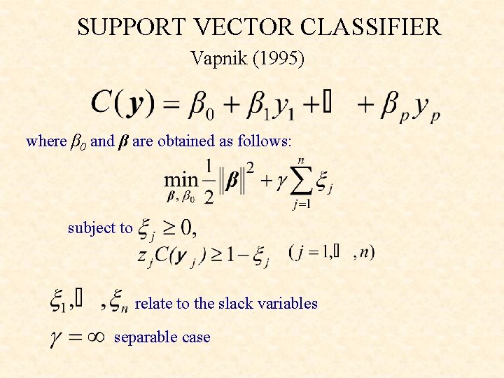 SUPPORT VECTOR CLASSIFIER Vapnik (1995) where β 0 and β are obtained as follows: