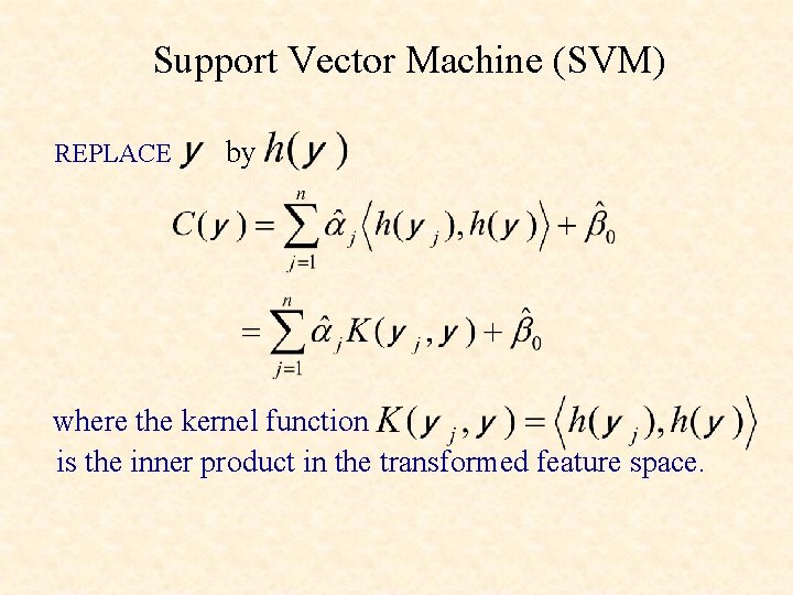 Support Vector Machine (SVM) REPLACE by where the kernel function is the inner product
