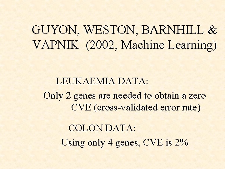 GUYON, WESTON, BARNHILL & VAPNIK (2002, Machine Learning) LEUKAEMIA DATA: Only 2 genes are