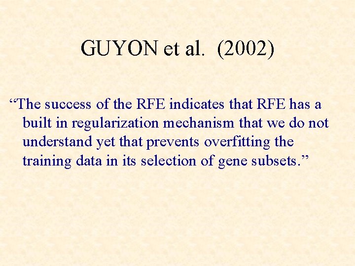 GUYON et al. (2002) “The success of the RFE indicates that RFE has a