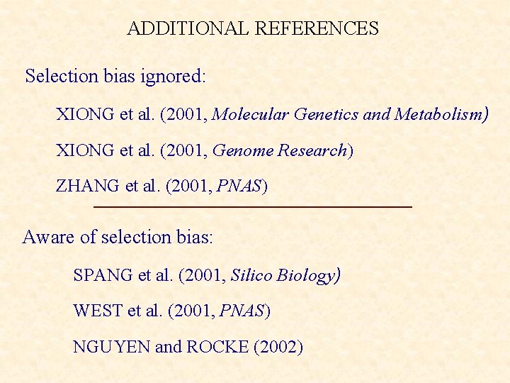 ADDITIONAL REFERENCES Selection bias ignored: XIONG et al. (2001, Molecular Genetics and Metabolism) XIONG