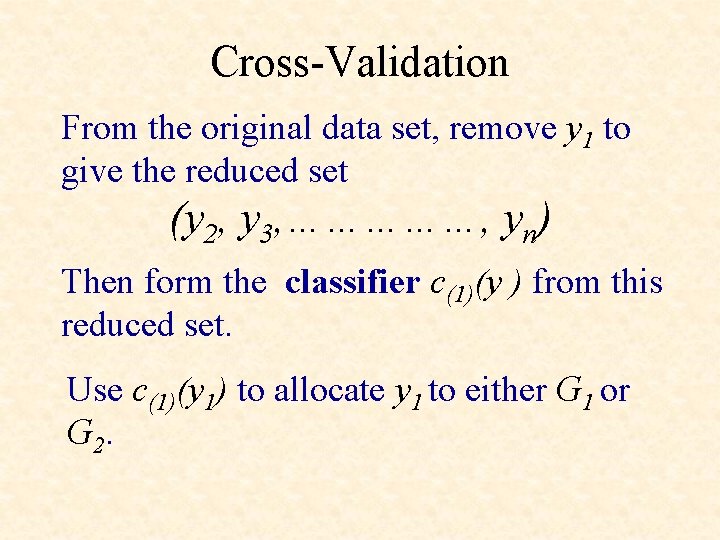 Cross-Validation From the original data set, remove y 1 to give the reduced set