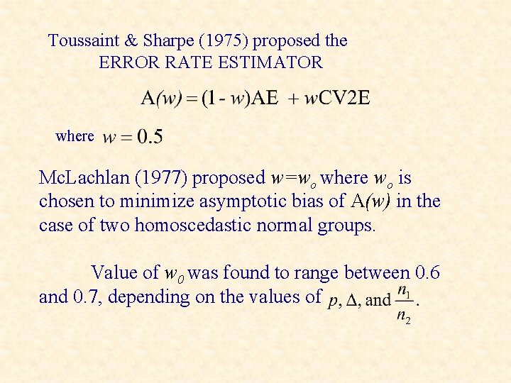 Toussaint & Sharpe (1975) proposed the ERROR RATE ESTIMATOR where Mc. Lachlan (1977) proposed