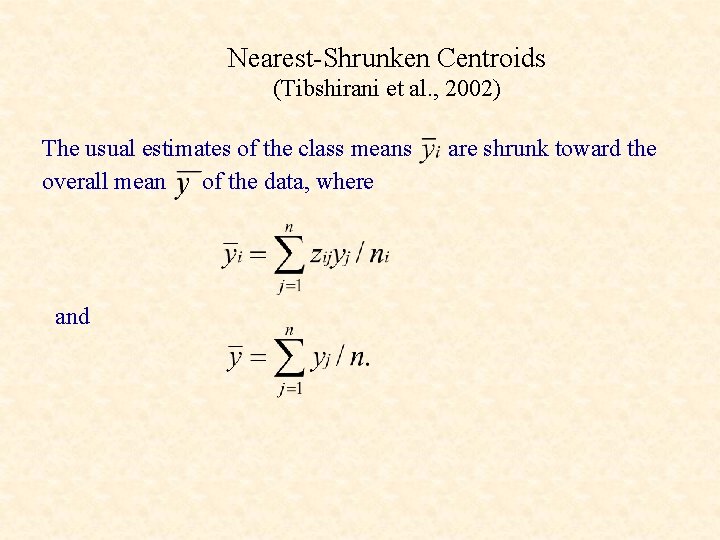 Nearest-Shrunken Centroids (Tibshirani et al. , 2002) The usual estimates of the class means