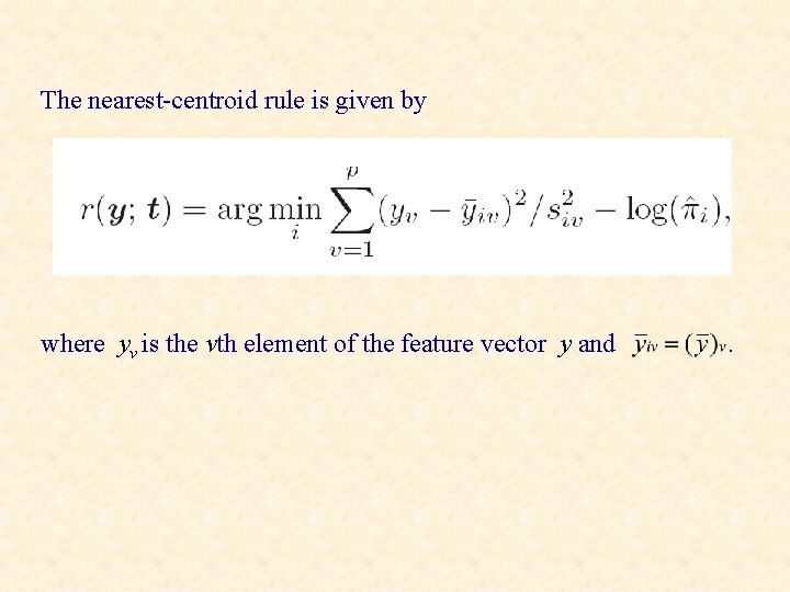 The nearest-centroid rule is given by where yv is the vth element of the