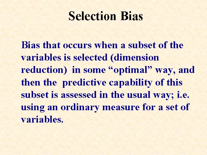 Selection Bias that occurs when a subset of the variables is selected (dimension reduction)