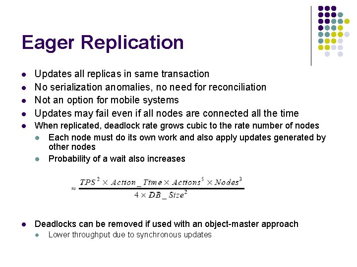 Eager Replication l l Updates all replicas in same transaction No serialization anomalies, no