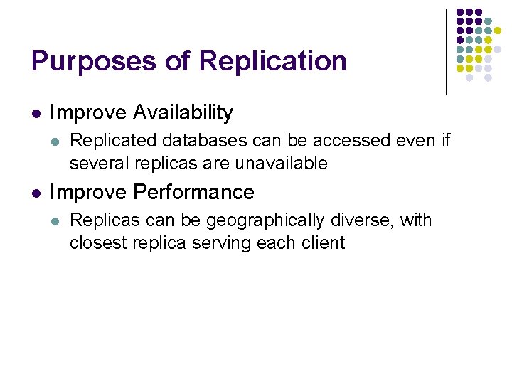Purposes of Replication l Improve Availability l l Replicated databases can be accessed even