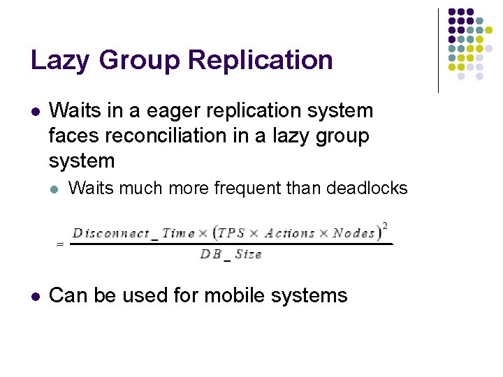 Lazy Group Replication l Waits in a eager replication system faces reconciliation in a