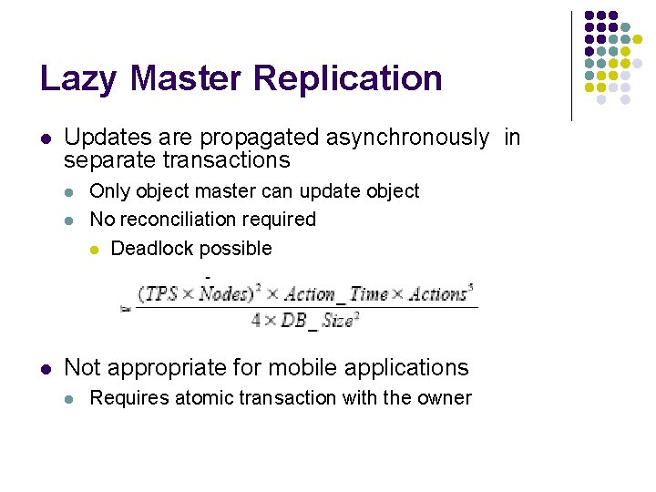 Lazy Master Replication l Updates are propagated asynchronously in separate transactions l l l