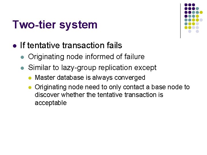 Two-tier system l If tentative transaction fails l l Originating node informed of failure
