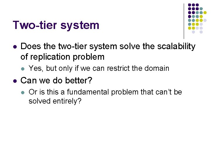 Two-tier system l Does the two-tier system solve the scalability of replication problem l