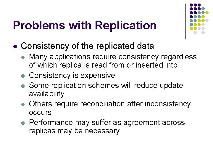 Problems with Replication l Consistency of the replicated data l l l Many applications