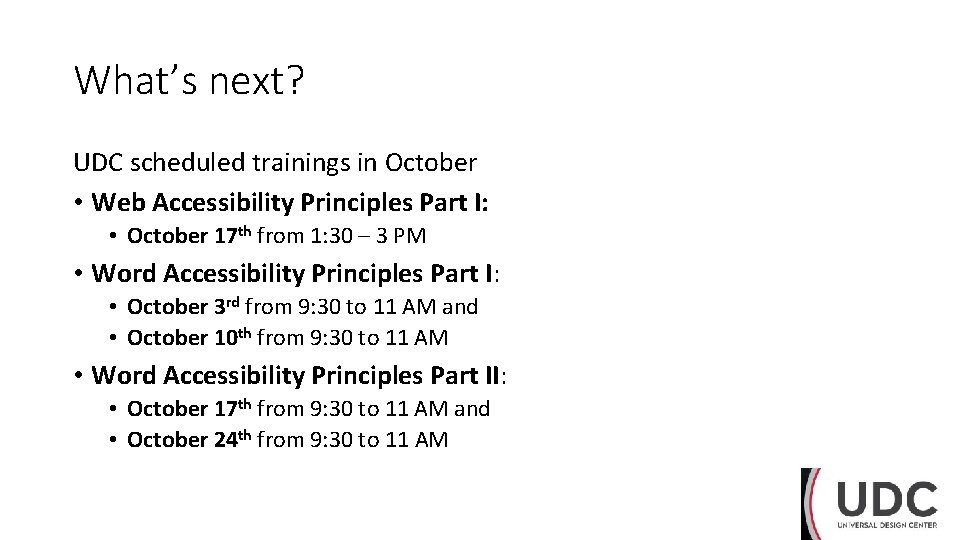 What’s next? UDC scheduled trainings in October • Web Accessibility Principles Part I: •