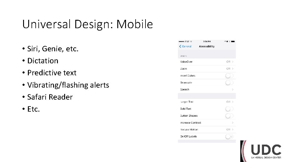 Universal Design: Mobile • Siri, Genie, etc. • Dictation • Predictive text • Vibrating/flashing